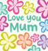 Love You Mum Big Flowers Card By Lucilla Lavender